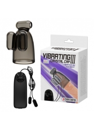 Дымчатая насадка-мастурбатор с вибрацией Vibrating Crystal Cap III - Baile - в Коврове купить с доставкой